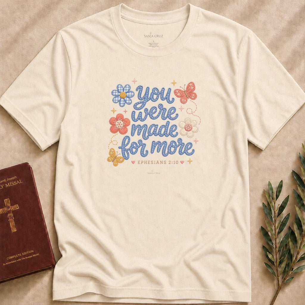 You Were Made for More T-shirt - 29378571825145927663