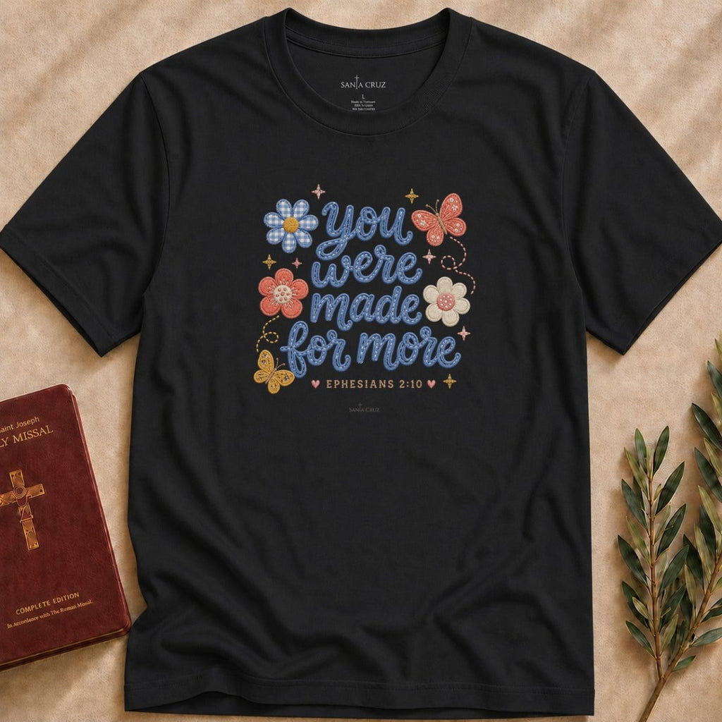 You Were Made for More T-shirt - 29439114219964070372
