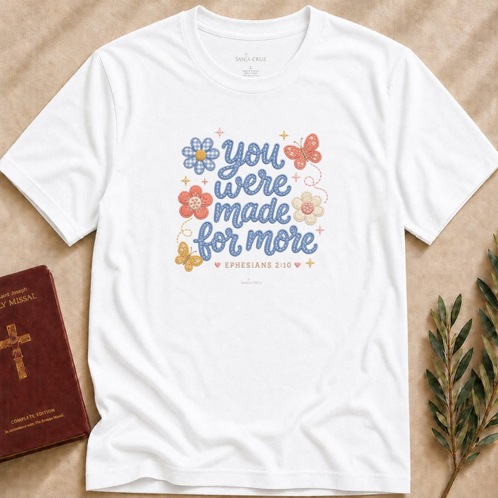 You Were Made for More T-shirt - 10775388803961035350