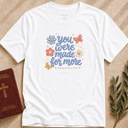 You Were Made for More T-shirt - 10775388803961035350